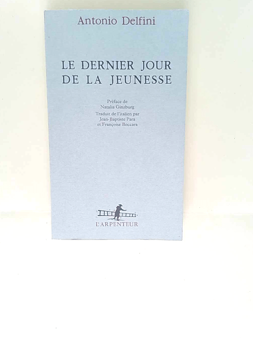 Le dernier jour de la jeunesse Antonio Delfini Natalia Ginzburg (Préface) Françoise Boccara (Traduction) Jean-Baptiste Para (Traduction) – Antonio Delfini