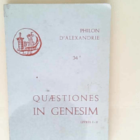 Quaestiones in Genesim – Quaestiones et solutiones in Genesim A I-II I et II : e versione armeniaca – Philon d Alexandrie