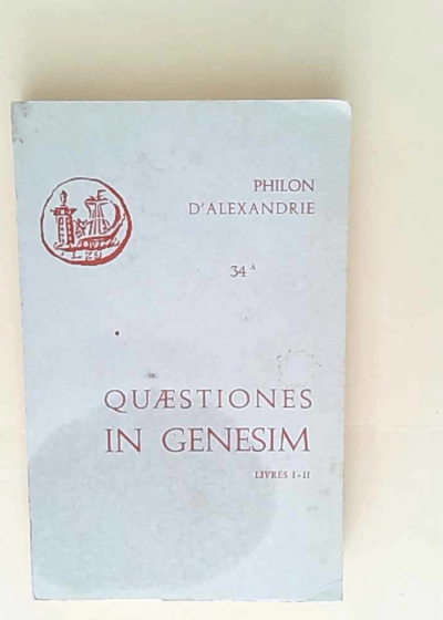 Quaestiones in Genesim - Quaestiones et solutiones in Genesim A I-II I et II : e versione armeniaca - Philon d Alexandrie