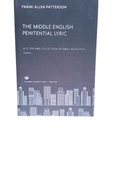 The Middle English Penitential Lyric A Study and Collection of Early Religious Verse - Frank Allen Patterson