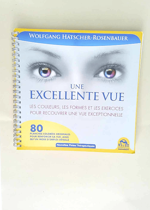 Une excellente vue Les couleurs les formes et les exercices pour recouvrer une vue exceptionnelle – Wolfgang Hätscher-Rosenbauer