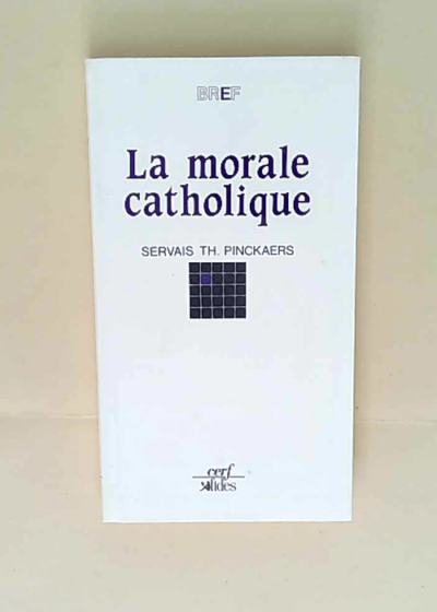 La Morale catholique Servais-Théodore Pinckaers - Servais-Théodore Pinckaers