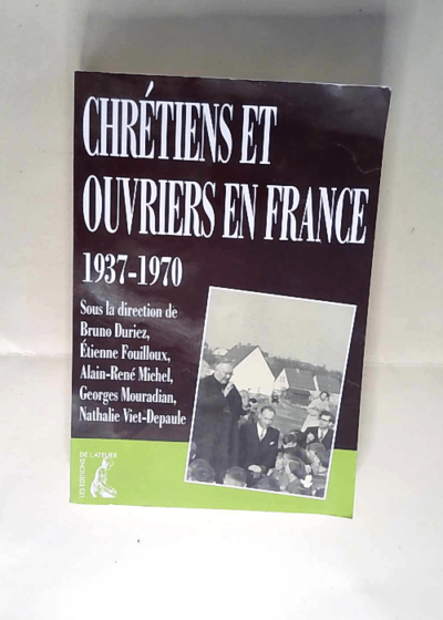 Chrétiens et ouvriers en France 1937-1970 Georges Mouradian Viet-Depaule - Georges Mouradian