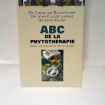 ABC de la phytothérapie dans les maladies infectieuses Dr Christian Duraffour Dr Jean Claude Lapraz Dr Jean Valnet – Dr Christian Duraffour Dr Jean Claude Lapraz Dr Jean Valnet