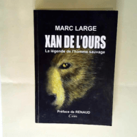 Xan de l Ours la légende de l homme sauvage Large/Marc Renaud (Préface) – Large/Marc