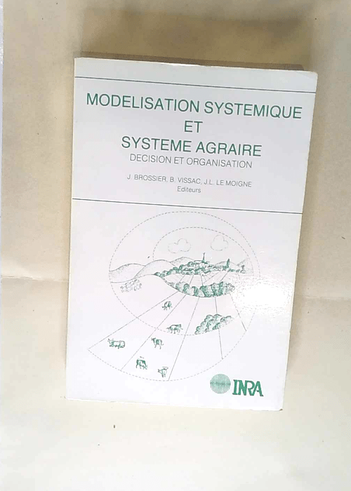 Modélisation systemique et systeme agraire – Décision et organisation : actes du séminaire du depart – Brossier Vissac Le Moigne