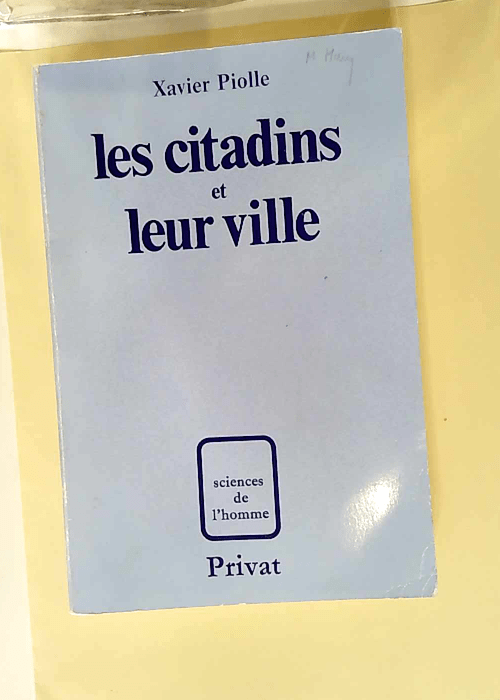 Les Citadins et leur ville Approche de phénomènes urbains et recherche méthodologique (Sciences de l homme) – Xavier Piolle