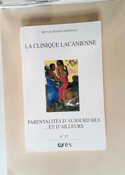 Clinique Lacanienne 12 Parentalites D Aujourd Hui...Et D Ailleurs - Hervé Bentata