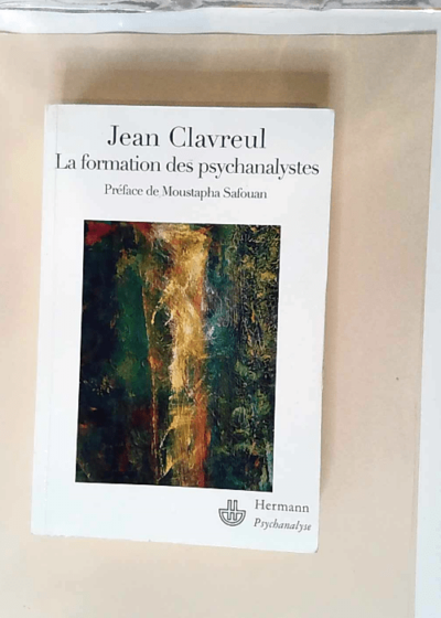 La formation des psychanalystes  - Jean Clavreul