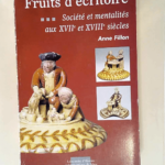 Fruits d écritoire société et mentalités aux XVIIe et XVIIIe siècles – Anne Fillon