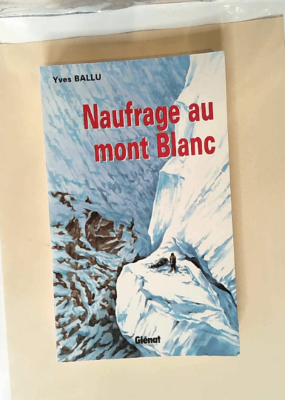 Naufrage au Mont Blanc  - Yves Ballu