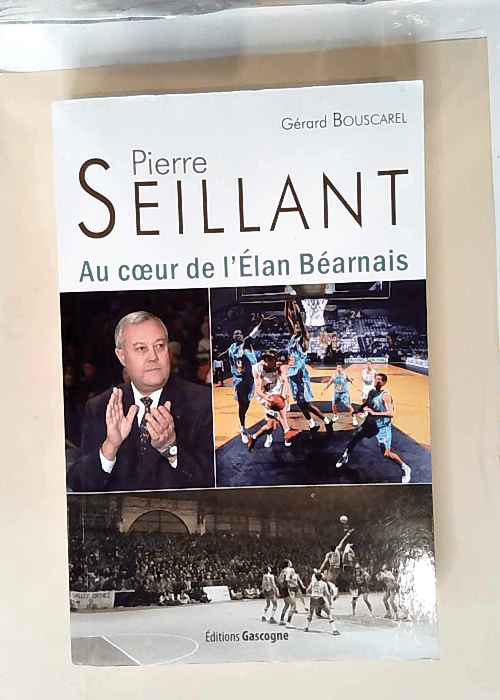 Pierre Seillant Au coeur de l Elan Béarnais – Gérard Bouscarel