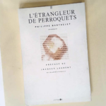 L etrangleur de perroquets  – Philippe Barthelet