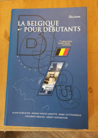 La Belgique Pour Debutants Par Alain Gerlache - Alain Gerlache