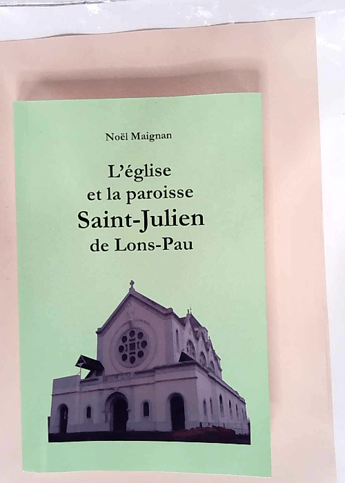 L église et la paroisse Saint-Julien de Lons-Pau  – Noël Maignan