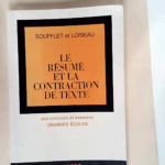 Le resume et la contraction de texte aux concours et examens grandes ecoles Methodes et epreuves – Soufflet Edmond