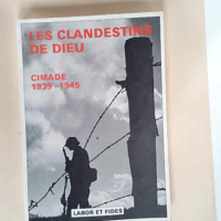 Les clandestins de Dieu – cimade 1939 1945 – C.I.M.A.D.E