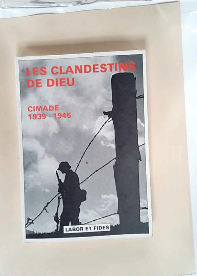 Les clandestins de Dieu - cimade 1939 1945 - C.I.M.A.D.E