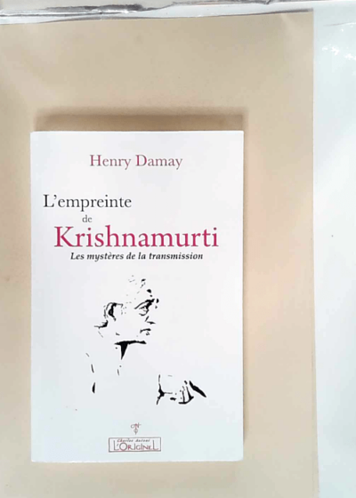 L empreinte de Krishnamurti Les mystères de la transmission - Henry Damay