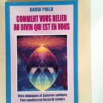 Comment vous relier au divin qui est en vous  – David Phild