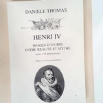 Henri IV images d un roi entre réalité et mythe  – Danièle Thomas