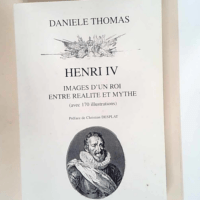 Henri IV images d un roi entre réalité et m...