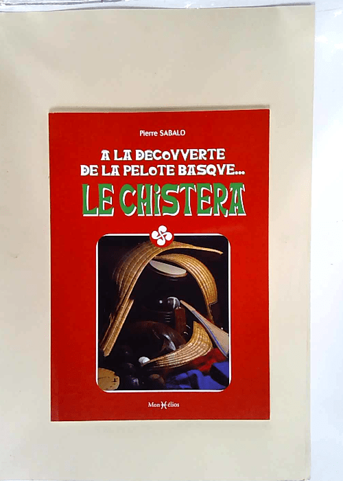 Chistera (Le) Découverte de la pelote basque – Pierre Sabalo