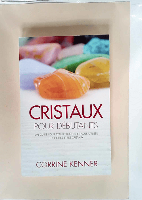 Cristaux pour débutants  – Corrine Ken...