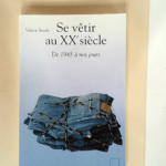 Se vêtir au XXe siècle De 1945 à nos jours – Valerie Steele