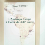 L Amérique latine à l aube du XXIe siècle  – Edouard Theysset