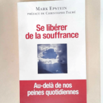 Se libérer de la souffrance – Au-delà de nos peines quotidiennes – Mark Epstein