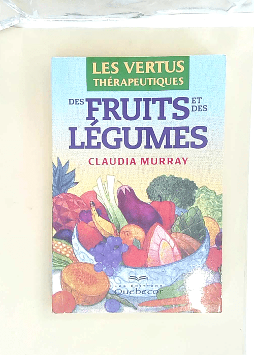 Les vertus thérapeutiques des fruits et des légumes  – Claudia Murray