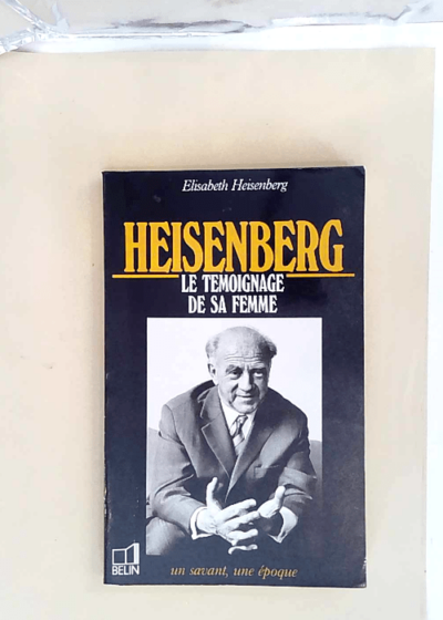 Heisenberg Le témoignage de sa femme - Elisabeth Heisenberg