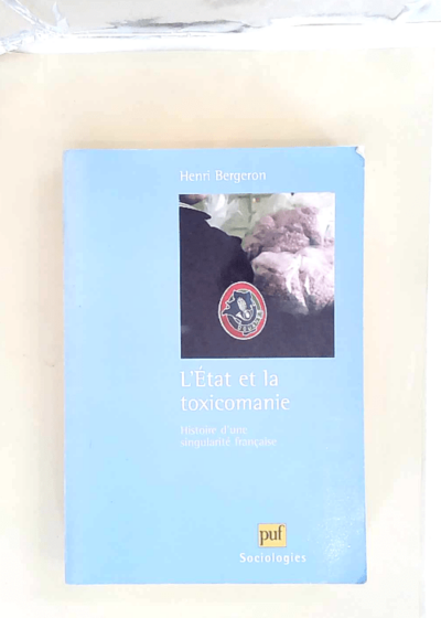 L etat Et La Toxicomanie Histoire D une Singularité Française - Henri Bergeron