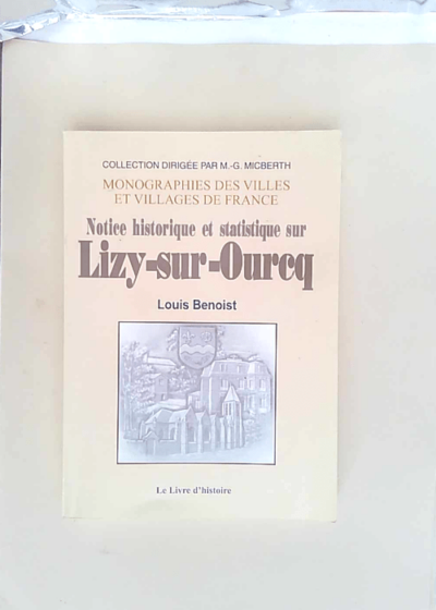 Histoire de lizy-sur-ourcq  - Louis Benoist