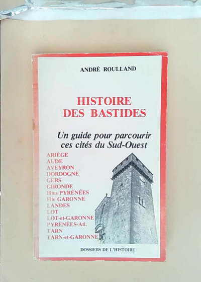 Histoire Des Bastides.Un Guide Pour Parcourir Ces Cites Du Sud-Ouest.  - Roulland Andre