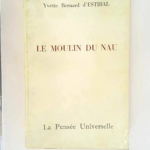 Le Moulin du Nau Dans les Landes la vie au village de Biscarrosse en pays de Born au XIXd siècle – Yvette Bernard d Estibal