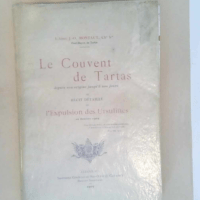 Le Couvent de Tartas depuis son origine jusqu à nos jours et récoit détaillé de l Expulsion des Ursulines en octobre 1904  – Ch. H. Abbé MONTAUTJ.O.