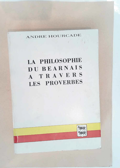 LA PHILOSOPHIE DU BÉARNAIS A TRAVERS LES PROVERBES BÉARN PYRÉNÉES - A. HOURCADE