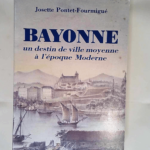 Bayonne Un Destin De Ville Moyenne a L epoque Moderne Un destin de ville moyenne à l époque moderne (fin du XVIIe siècle – milieu du XIXe siècle) – Pontet Josette