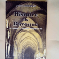 Histoire de Bayonne  – Pierre Hourmat