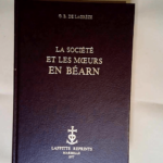 La société et les moeurs en Béarn.  – Lagreze G.B. De