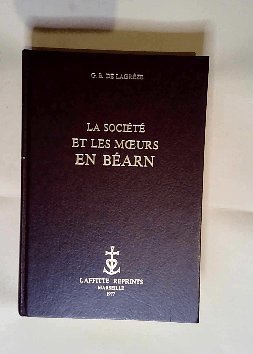 La société et les moeurs en Béarn.  – Lagreze G.B. De