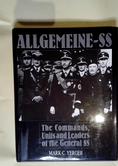 Allgemeine-Ss The Commands Units and Leaders of the General Ss - Mark C. Yerger