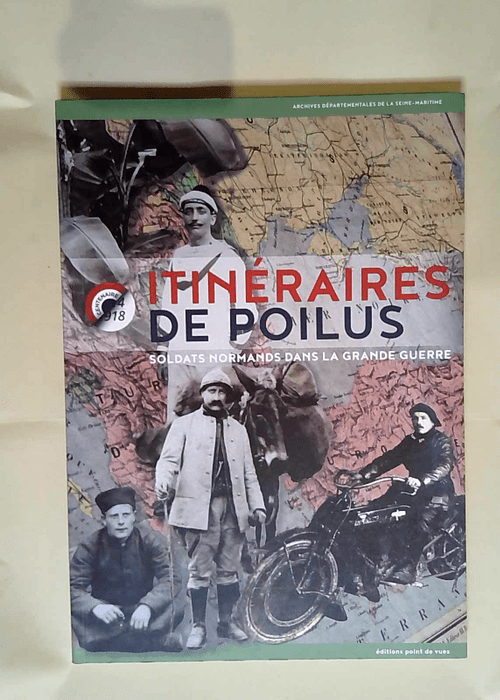 Itinéraires de poilus Soldats normands dans la Grande Guerre – Vincent Maroteaux