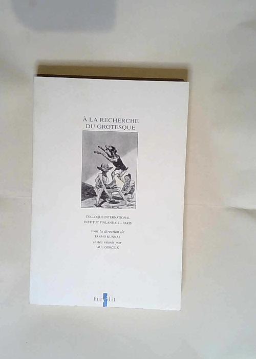 A la recherche du grotesque Colloque international novembre 1993 Institut Finlandais Paris – Tarmo Kunnas