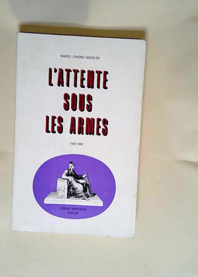 L attente sous les armes  - Marcel Edmond Naegelen