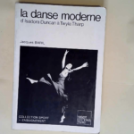 La Danse Moderne – d Isadora Duncan à Twyla Tharp – Baril