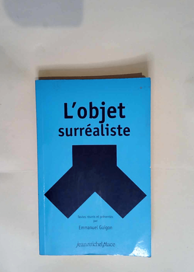 L objet surréaliste  - Emmanuel Guigon