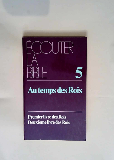 Ecouter la bible - tome 5  Au temps des rois -